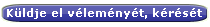 K�ldje el �szrev�tel�t, v�lem�ny�t, k�r�s�t, javaslatait - milyen id�pont felene meg �nnek a tanfolyamra, milyen tanfolyamot szeretne l�tni a k�pz�slist�ban, mit hi�nyol a tematik�b�l